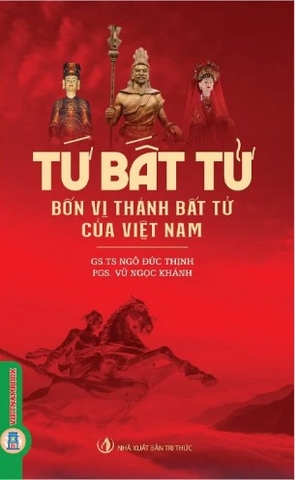 sách Tứ Bất Tử - Bốn Vị Thánh Bất Tử Của Việt Nam (GS. TS. Ngô Đức Thịnh, PGS. Vũ Ngọc Khánh)