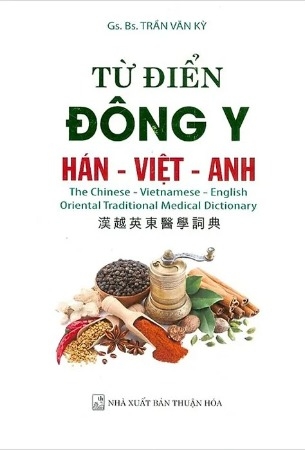 sách Từ Điển Đông Y Hán - Việt - Anh (Bìa Cứng) GS.BS.Trần Văn Kỳ
