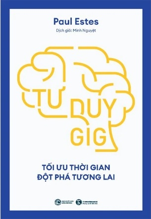 Tư Duy Gig: Tối Ưu Thời Gian, Đột Phá Tương Lai (Paul Estes)