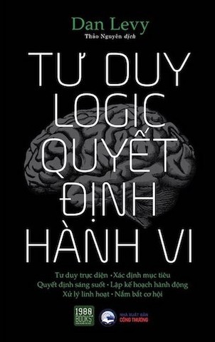 Tư Duy Logic Quyết Định Hành Vi - Dan Levy
