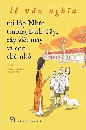 Sách Tụi Lớp Nhứt Trường Bình Tây, Cây Viết Máy Và Con Chó Nhỏ (Lê Văn Nghĩa)