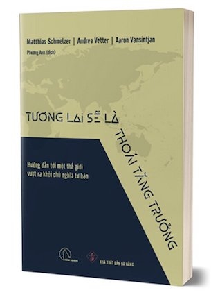 Sách Tương Lai Sẽ Là Thoái Tăng Trưởng - Matthias Schmelzer, Aaron Vansintjan, Andrea Vetter