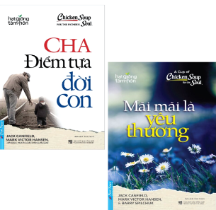 Combo (2 Cuốn Sách) Cha Điểm Tựa Đời Con + Mãi Mãi Là Yêu Thương ( Jack Canfield, Mark Victor Hansen)