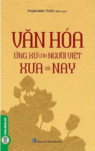 Sách  Văn Hóa Ứng Xử Của Người Việt Xưa Và Nay - Phạm Minh Thảo