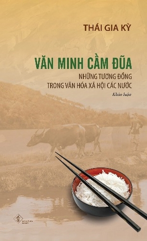 Văn Minh Cầm Đũa - Những Tương Đồng Trong Văn Hóa Xã Hội Các Nước - Thái Gia Kỳ