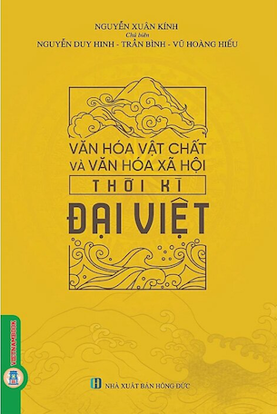 Sách Văn Hóa Vật Chất Và Văn Hóa Xã Hội Thời Kì Đại Việt (Bìa Cứng) - Nguyễn Duy Hinh, Trần Bình, Vũ Hoàng Hiếu