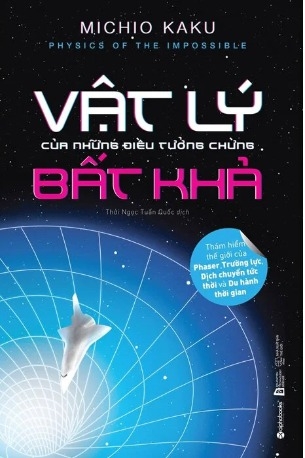 Vật Lý Của Những Điều Tưởng Chừng Bất Khả - Michio Kaku