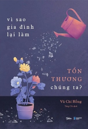 Sách Vì Sao Gia Đình Lại Làm Tổn Thương Chúng Ta? - Vũ Chí Hồng