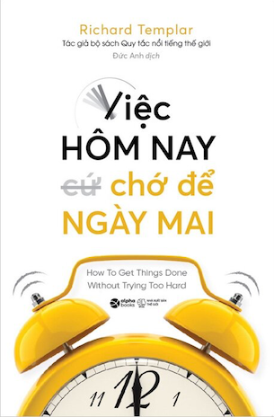Sách Việc Hôm Nay Chớ Để Ngày Mai - Richard Templar