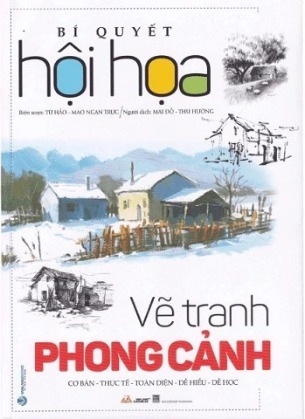 Sách  Bí Quyết Hội Họa - Vẽ Tranh Phong Cảnh của tác giả Từ Hảo, Diêu Tùng Tùng