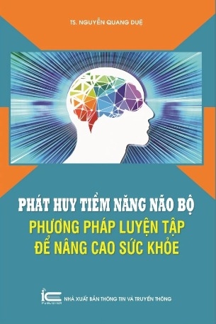 Sách Phát Huy Tiềm Năng Não Bộ - Phương Pháp Luyện Tập Để Nâng Cao Sức Khỏe của tác giả TS. Nguyễn Quang Duệ