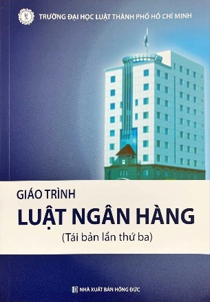 Sách Giáo trình Luật ngân hàng HCM (Tái bản lần thứ ba) của Trường Đại Học Luật Thành Phố Hồ Chí Minh