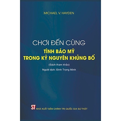 Sách Chơi Đến Cùng - Tình Báo Mỹ Trong Kỷ Nguyên Khủng Bố (Sách tham khảo)