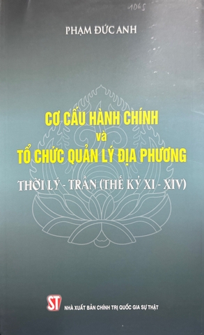 Sách Cơ cấu hành chính và tổ chức quản lý địa phương thời Lý – Trần (thế kỷ XI-XIV) - Phạm Đức Anh
