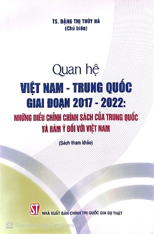 Sách Quan hệ Việt Nam – Trung Quốc giai đoạn 2017 – 2022: Những điều chỉnh chính sách của Trung Quốc và hàm ý đối với Việt Nam - Đặng Thị Thúy Hà