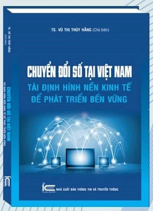 Sách Chuyển Đổi Số Tại Việt Nam: Tái Định Hình Nền Kinh Tế Để Phát Triển Bền Vững - TS. Vũ Thị Thúy Hằng