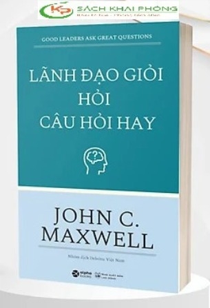 Sách Lãnh đạo giỏi hỏi câu hỏi hay (tái bản) - John C. Maxwell