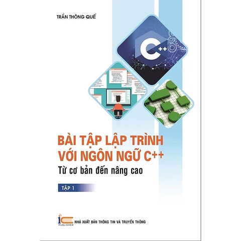 Sách Bài tập lập trình với ngôn ngữ C++ từ cơ bản đến nâng cao (tập 1) - Trần thông quế