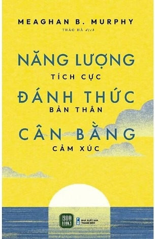 Sách Năng Lượng Tích Cực, Đánh Thức Bản THân, Cân Bằng Cảm Xúc của tác giả Meaghan B. Murphy