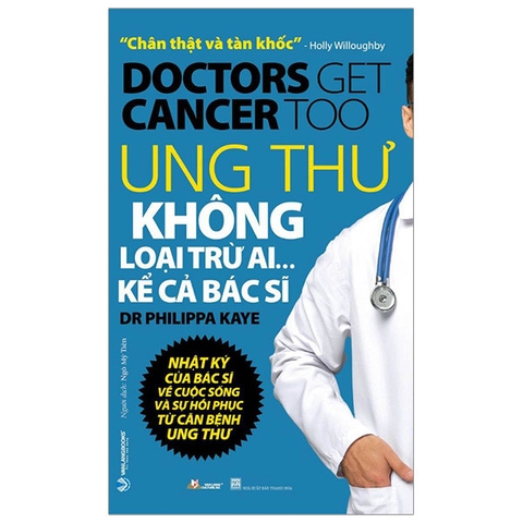 Sách Ung Thư Không Loại Trừ Ai... Kể Cả Bác Sĩ - Doctors Get Cancer Too của tác giả DR Philippa Kaye
