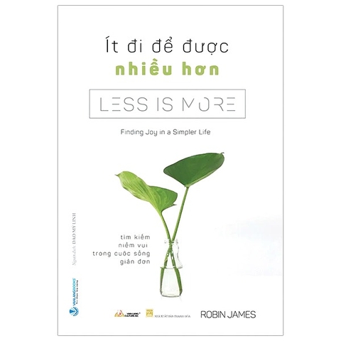 Sách Ít Đi Để Được Nhiều Hơn - Less Is More của tác giả Robin James