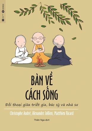 Sách Bàn về cách sống: Đối thoại giữa triết gia, bác sỹ và nhà sư của tác giả Ricard Matthieu, Christophe Andre, Alexandre Jollien