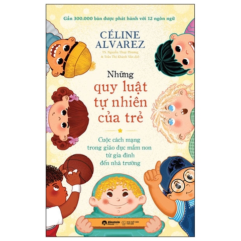 Sách Những Quy Luật Tự Nhiên Của Trẻ - Cuộc Cách Mạng Trong Giáo Dục Mầm Non Từ Gia Đình Đến Nhà Trường của tác giả Céline Alvarez