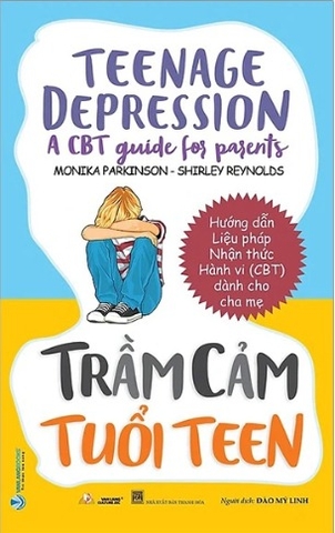 Sách Trầm Cảm Tuổi Teen - Teenage Depression - A CBT Guide For Parents của tác giả Monika Parkinson, Shirley Reynolds