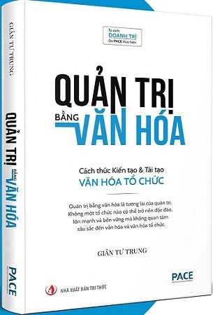 Sách Quản Trị Bằng Văn Hóa - Cách Thức Kiến Tạo & Tái Tạo Văn Hóa Tổ Chức của tác giả Giản Tư Trung