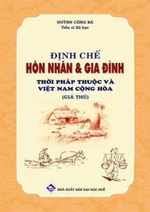 Sách Định Chế Hôn Nhân Và Gia Đình Thời Pháp Thuộc Và Việt Nam Cộng Hòa (Giá Thú) - Huỳnh Công Bá