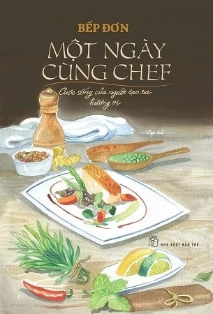 Sách Một Ngày Cùng Chef - Cuộc Sống Của Người Tạo Ra Hương Vị của tác giả Bếp Đơn
