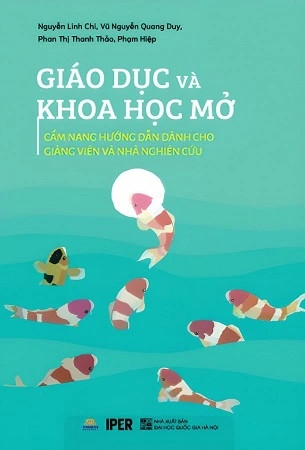 Sách Giáo Dục Và Khoa Học Mở - Cẩm Nang Hướng Dẫn Dành Cho Giảng Viên Và Nhà Nghiên Cứu - Nguyễn Linh Chi, Vũ Nguyễn Quang Duy, Phan Thị Thanh Thảo, Phạm Hùng Hiệp