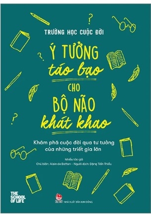 Sách Trường Học Cuộc Đời - Ý Tưởng Táo Bạo Cho Bộ Não Khát Khao - Khám Phá Cuộc Đời Qua Tư Tưởng Của Những Triết Gia Lớn