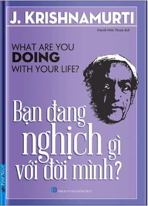 sách Bạn Đang Nghịch Gì Với Đời Mình?- J. Krishnamurti