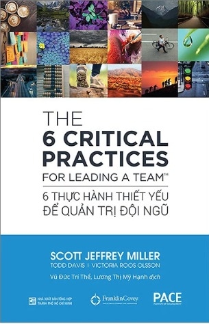 Sách The 6 Critical Practices For Leading A Team - 6 Thực Hành Thiết Yếu Để Quản Trị Đội Ngũ (Tái Bản 2024) - Scott Jeffrey Miller, Todd Davis, Victoria Roos Olsson