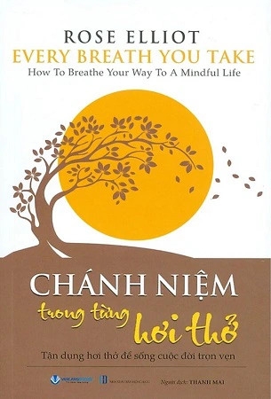 Sách Chánh Niệm Trong Từng Hơi Thở - Tận dụng hơi thở để sống cuộc đời trọn vẹn - Rose Elliot