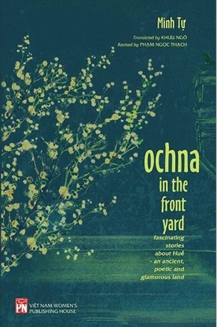 Sách Ochna In The Front Yard - Fascinating Stories About Huế - An Ancient, Poetic And Glamorous Land - Minh Tự