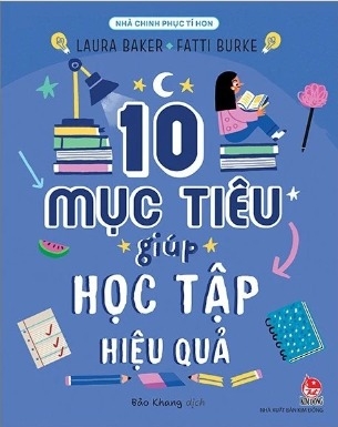 Sách Nhà Chinh Phục Tí Hon - 10 Mục Tiêu Giúp Học Tập Hiệu Quả - Laura Baker, Fatti Burke