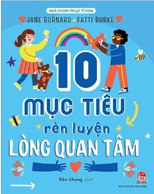 Sách Nhà Chinh Phục Tí Hon - 10 Mục Tiêu Rèn Luyện Lòng Quan Tâm - Laura Baker, Fatti Burke