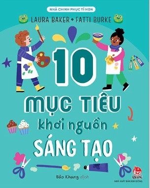 Sách Nhà Chinh Phục Tí Hon - 10 Mục Tiêu Khơi Nguồn Sáng Tạo - Laura Baker, Fatti Burke