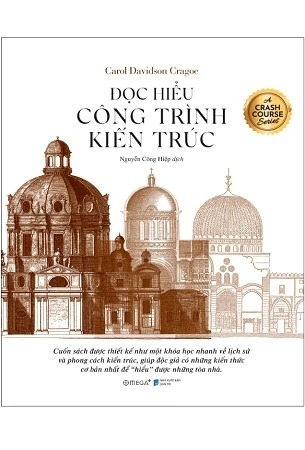 Sách Đọc Hiểu Công Trình Kiến Trúc - Khóa Học Nhanh Về Các Phong Cách Kiến Trúc - Carol Davidson Cragoe