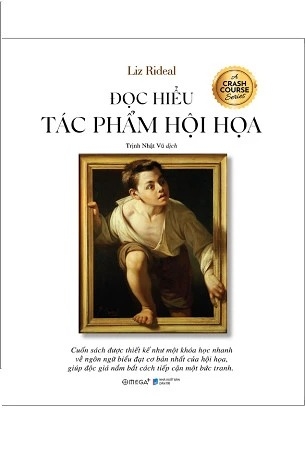 Sách Đọc Hiểu Tác Phẩm Hội Họa - Khám Phá Ngôn Ngữ Biểu Đạt Cơ Bản Nhất Của Hội Họa - Liz Rideal