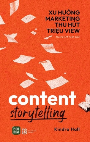 Sách Content Storytelling - Xu Hướng Marketing Thu Hút Triệu View - Kindra Hall