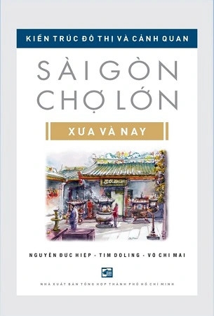 Sách Kiến Trúc Đô Thị và Cảnh Quan - Sài Gòn Chợ Lớn Xưa và Nay (Tái bản 2024) - Nguyễn Đức Hiệp, Tim Doling, Võ Chi Mai