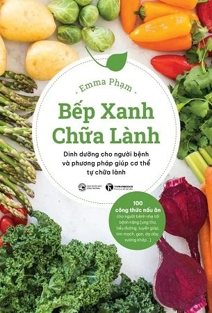 Sách Bếp Xanh Chữa Lành - Dinh Dưỡng Cho Người Bệnh Và Phương Pháp Giúp Cơ Thể Tự Chữa Lành - Emma Phạm