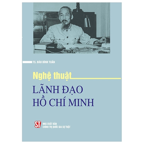 Sách Nghệ Thuật Lãnh Đạo Hồ Chí Minh - TS. Đào Đình Tuấn