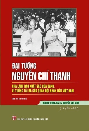 sách Đại tướng Nguyễn Chí Thanh - Nhà lãnh đạo xuất sắc của Đảng, vị tướng tài ba của Quân đội nhân dân Việt Nam - Thượng tướng, GS.TS. Nguyễn Chí Vịnh