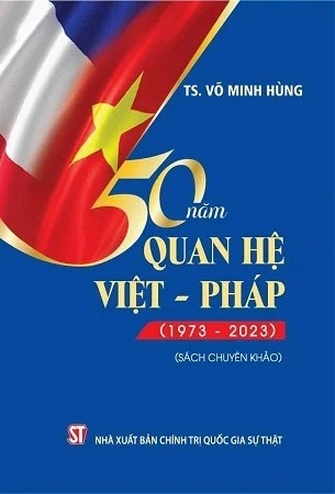 sách 50 năm quan hệ Việt - Pháp (1973 – 2023) (sách chuyên khảo) - TS. Võ Minh Hùng
