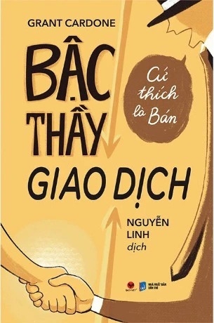 sách Bậc Thầy Giao Dịch, Cứ Thích Là Bán - Grant Cardone