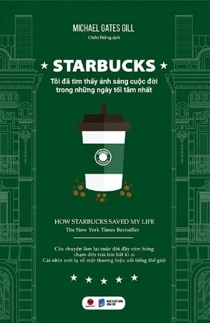 sách Starbucks - Tôi Đã Tìm Thấy Ánh Sáng Cuộc Đời Trong Những Ngày Tối Tăm Nhất - Michael Gates Gill
